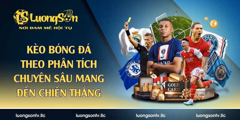 Kèo Bóng Đá Theo Phân Tích Chuyên Sâu Mang Đến Chiến Thắng